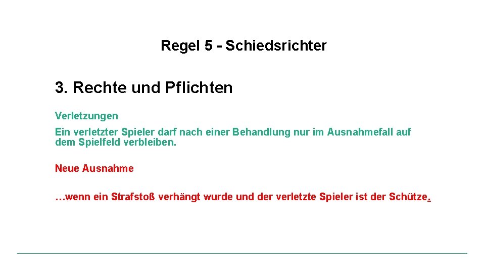 Regel 5 - Schiedsrichter 3. Rechte und Pflichten Verletzungen Ein verletzter Spieler darf nach