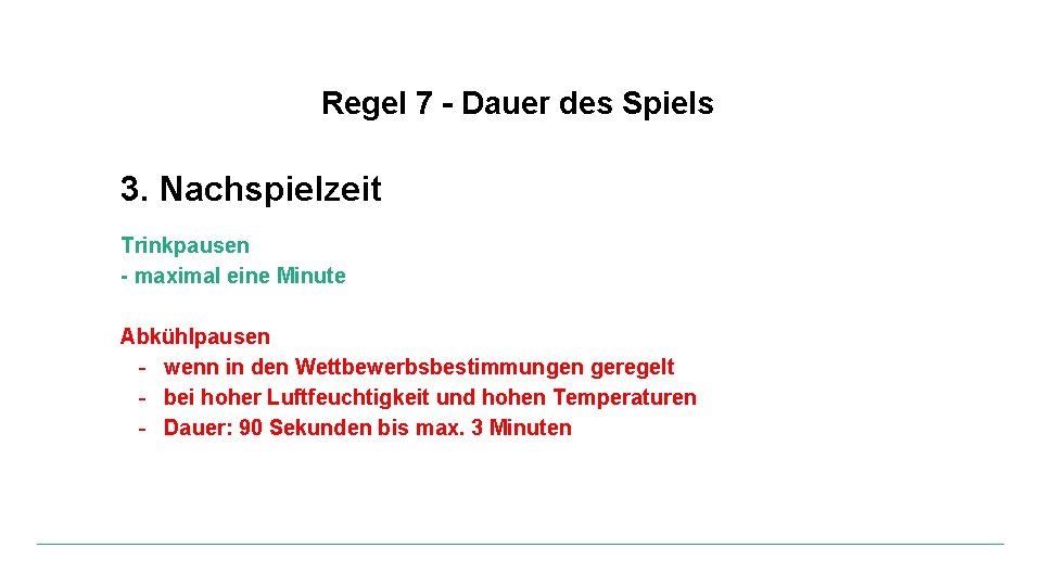 Regel 7 - Dauer des Spiels 3. Nachspielzeit Trinkpausen - maximal eine Minute Abkühlpausen
