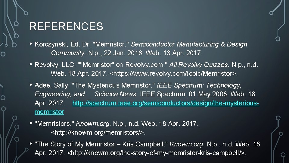 REFERENCES • Korczynski, Ed, Dr. "Memristor. " Semiconductor Manufacturing & Design Community. N. p.