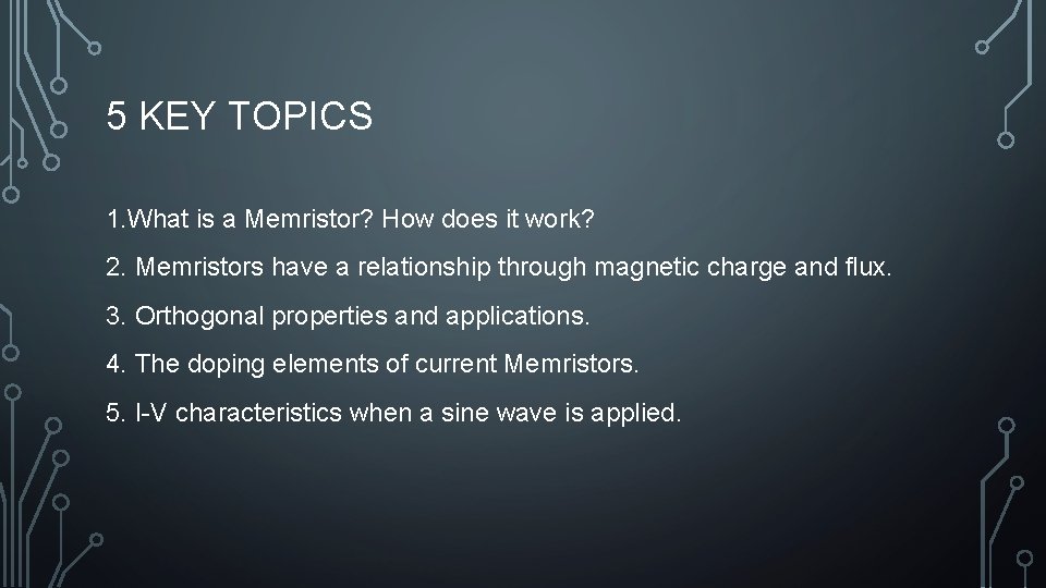 5 KEY TOPICS 1. What is a Memristor? How does it work? 2. Memristors
