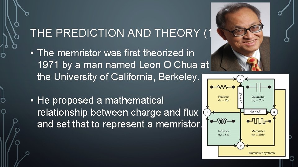 THE PREDICTION AND THEORY (1971) • The memristor was first theorized in 1971 by