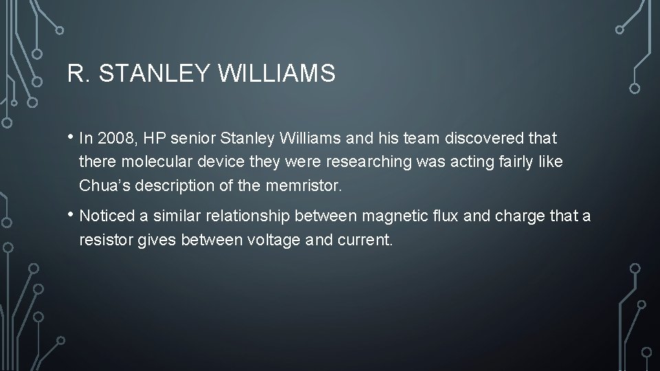 R. STANLEY WILLIAMS • In 2008, HP senior Stanley Williams and his team discovered
