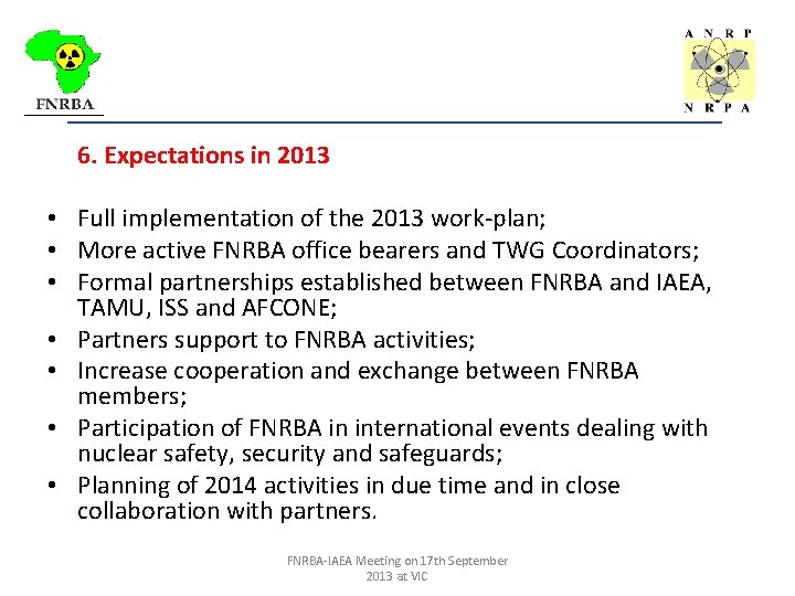 _________________________________ 6. Expectations in 2013 • Full implementation of the 2013 work-plan; • More