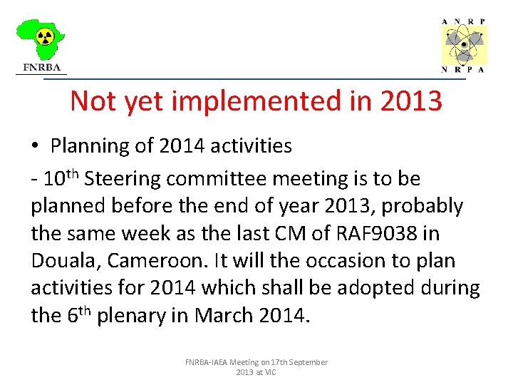 _________________________________ Not yet implemented in 2013 • Planning of 2014 activities - 10 th