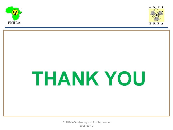 _________________ THANK YOU FNRBA-IAEA Meeting on 17 th September 2013 at VIC 