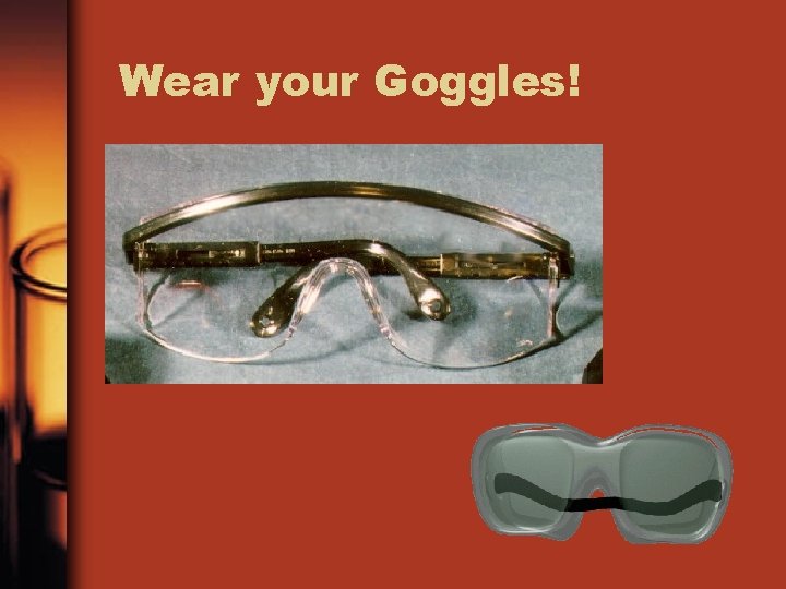 Wear your Goggles! 