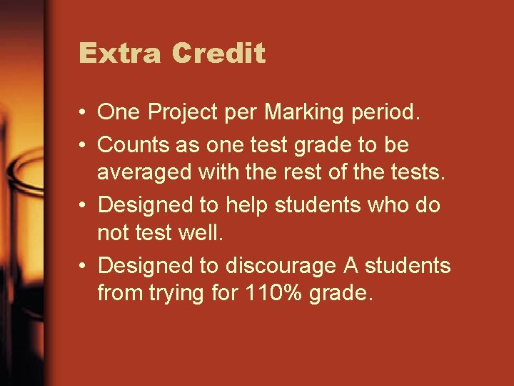 Extra Credit • One Project per Marking period. • Counts as one test grade