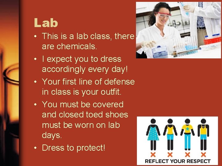 Lab • This is a lab class, there are chemicals. • I expect you