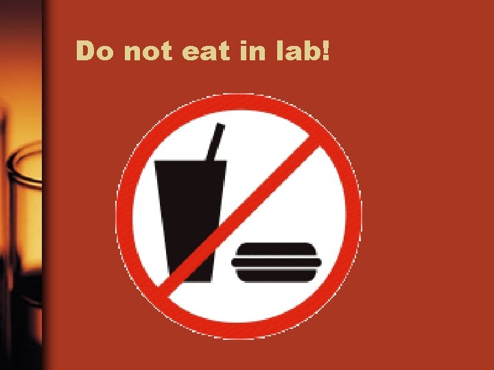 Do not eat in lab! 
