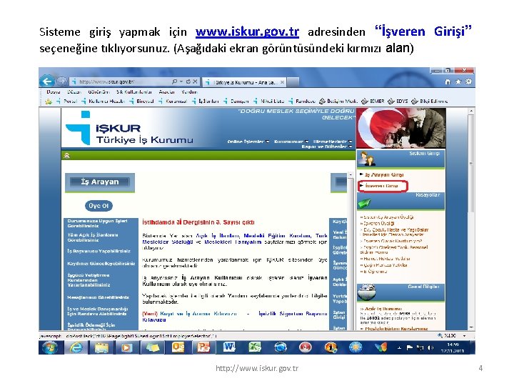 Sisteme giriş yapmak için www. iskur. gov. tr adresinden “İşveren Girişi” seçeneğine tıklıyorsunuz. (Aşağıdaki