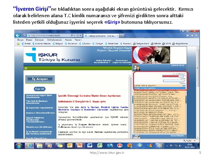 “İşveren Girişi”ne tıkladıktan sonra aşağıdaki ekran görüntüsü gelecektir. Kırmızı olarak belirlenen alana T. C