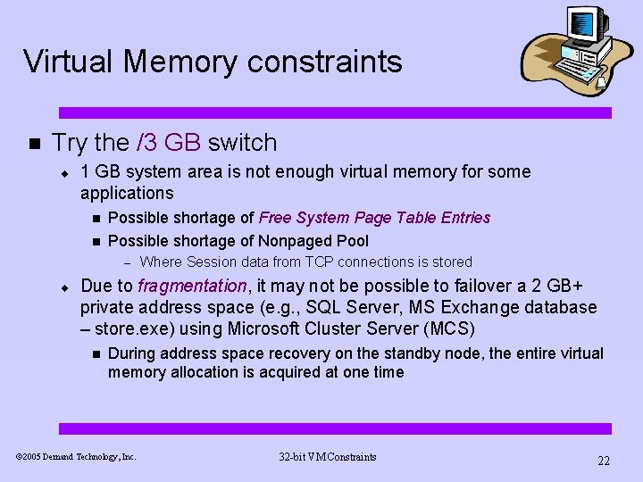 Virtual Memory constraints n Try the /3 GB switch ¨ 1 GB system area Virtual Memory constraints n Try the /3 GB switch ¨ 1 GB system area