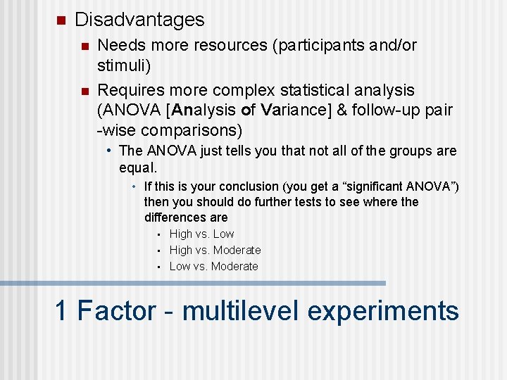 n Disadvantages n n Needs more resources (participants and/or stimuli) Requires more complex statistical