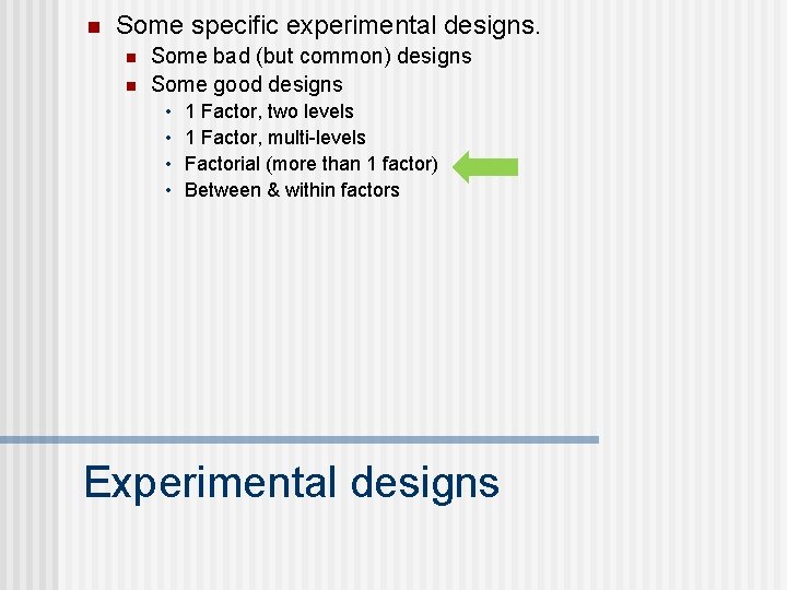 n Some specific experimental designs. n n Some bad (but common) designs Some good