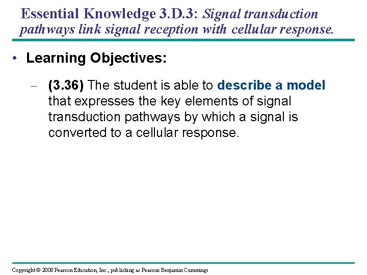 Essential Knowledge 3. D. 3: Signal transduction pathways link signal reception with cellular response.