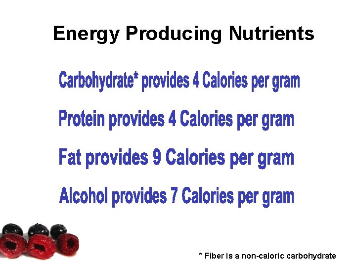 Energy Producing Nutrients * Fiber is a non-caloric carbohydrate Energy Producing Nutrients * Fiber is a non-caloric carbohydrate