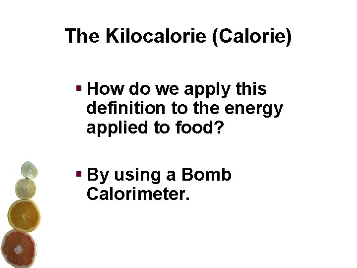 The Kilocalorie (Calorie) § How do we apply this definition to the energy applied The Kilocalorie (Calorie) § How do we apply this definition to the energy applied