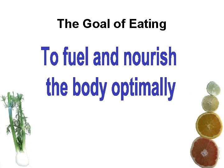 The Goal of Eating The Goal of Eating
