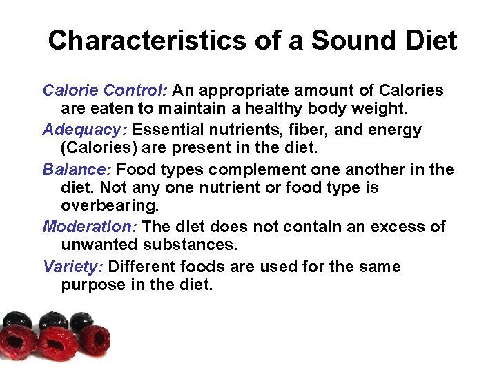 Characteristics of a Sound Diet Calorie Control: An appropriate amount of Calories are eaten Characteristics of a Sound Diet Calorie Control: An appropriate amount of Calories are eaten