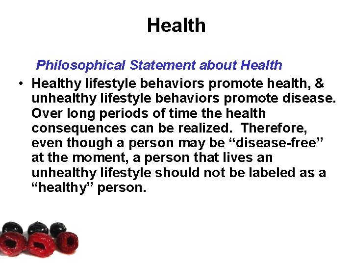 Health Philosophical Statement about Health • Healthy lifestyle behaviors promote health, & unhealthy lifestyle Health Philosophical Statement about Health • Healthy lifestyle behaviors promote health, & unhealthy lifestyle