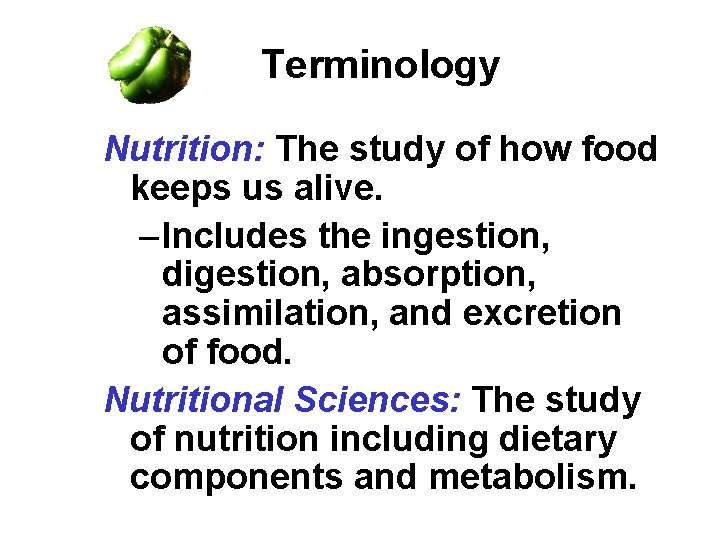 Terminology Nutrition: The study of how food keeps us alive. – Includes the ingestion, Terminology Nutrition: The study of how food keeps us alive. – Includes the ingestion,