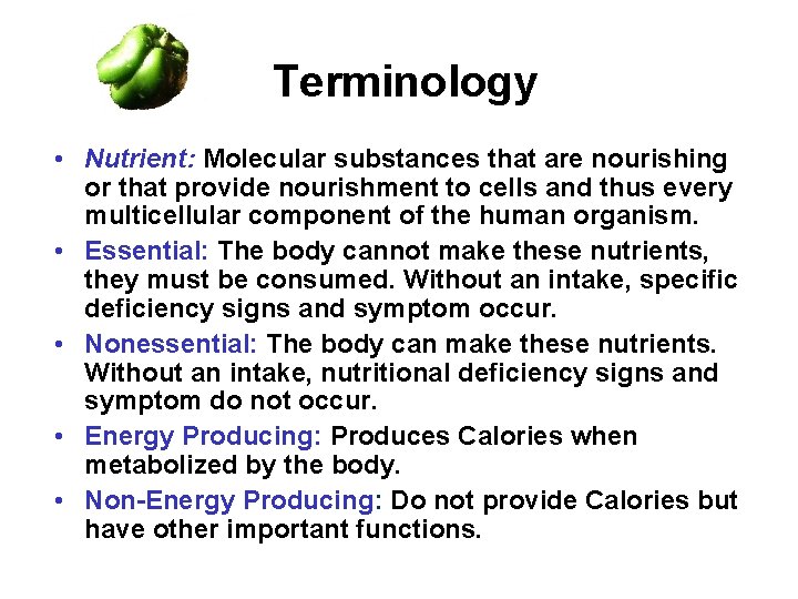 Terminology • Nutrient: Molecular substances that are nourishing or that provide nourishment to cells Terminology • Nutrient: Molecular substances that are nourishing or that provide nourishment to cells