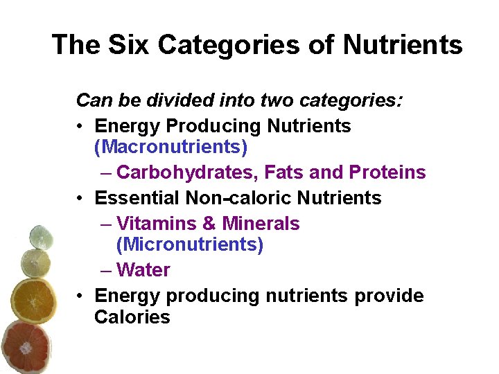 The Six Categories of Nutrients Can be divided into two categories: • Energy Producing The Six Categories of Nutrients Can be divided into two categories: • Energy Producing