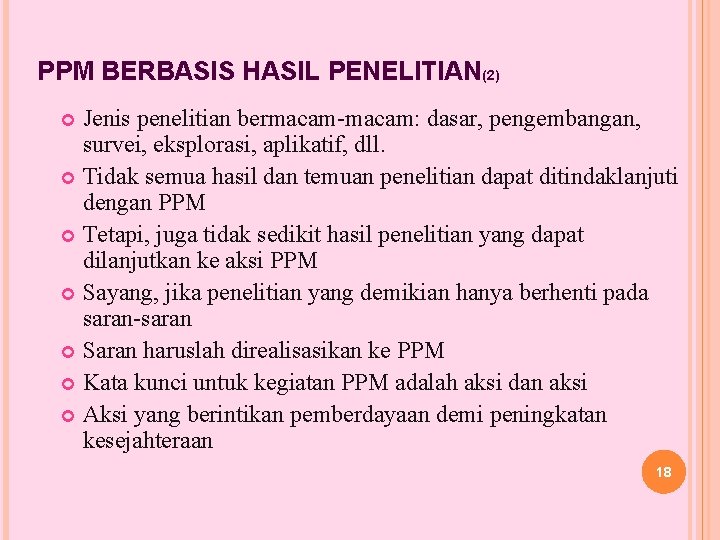 PPM BERBASIS HASIL PENELITIAN(2) Jenis penelitian bermacam-macam: dasar, pengembangan, survei, eksplorasi, aplikatif, dll. Tidak