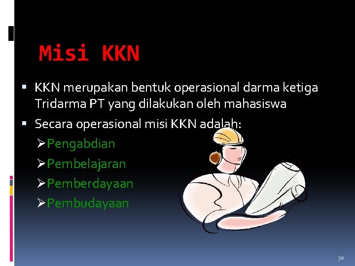 Misi KKN merupakan bentuk operasional darma ketiga Tridarma PT yang dilakukan oleh mahasiswa Secara