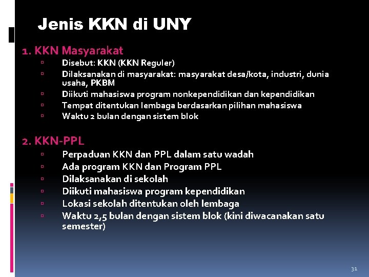 Jenis KKN di UNY 1. KKN Masyarakat Disebut: KKN (KKN Reguler) Dilaksanakan di masyarakat: