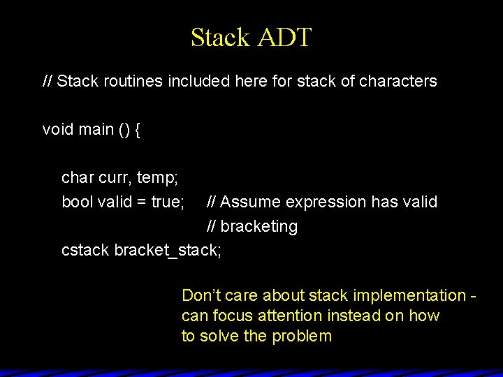 Stack ADT // Stack routines included here for stack of characters void main ()
