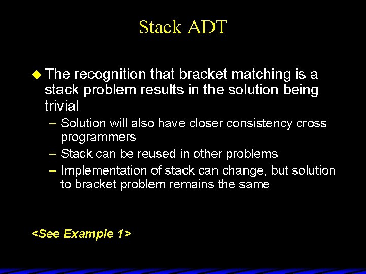 Stack ADT u The recognition that bracket matching is a stack problem results in