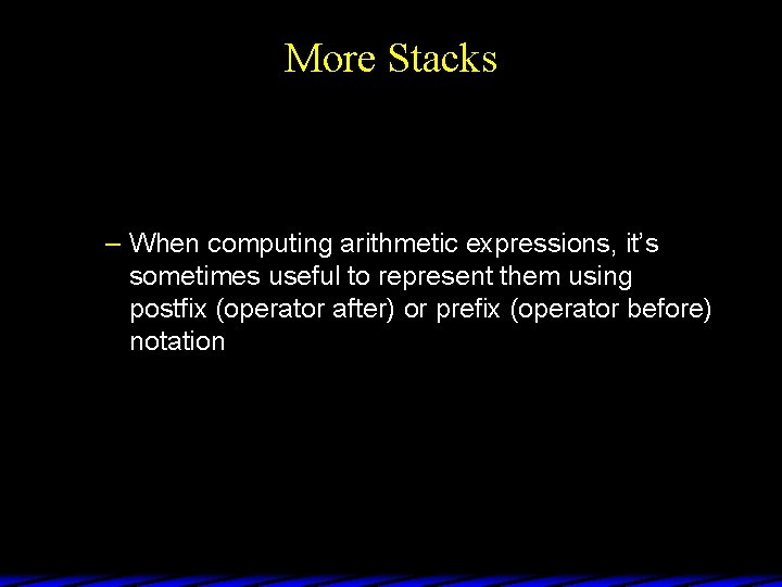 More Stacks – When computing arithmetic expressions, it’s sometimes useful to represent them using