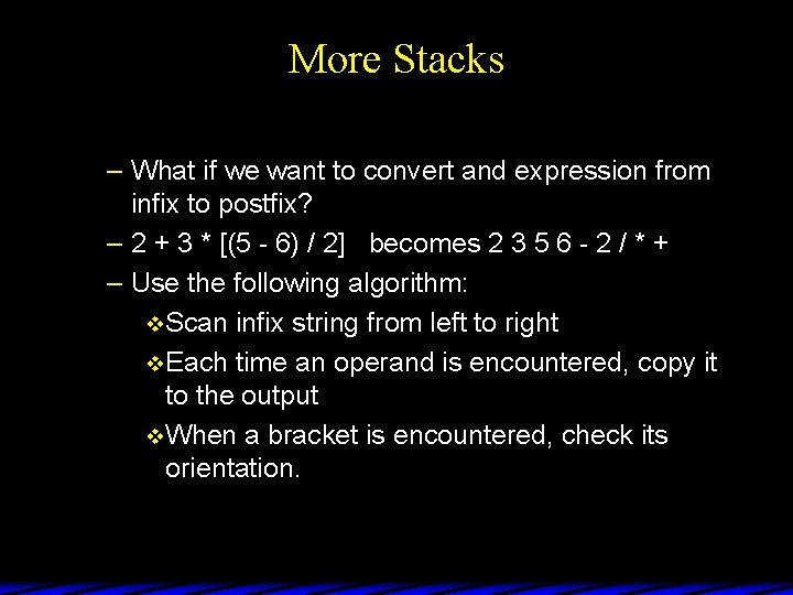 More Stacks – What if we want to convert and expression from infix to