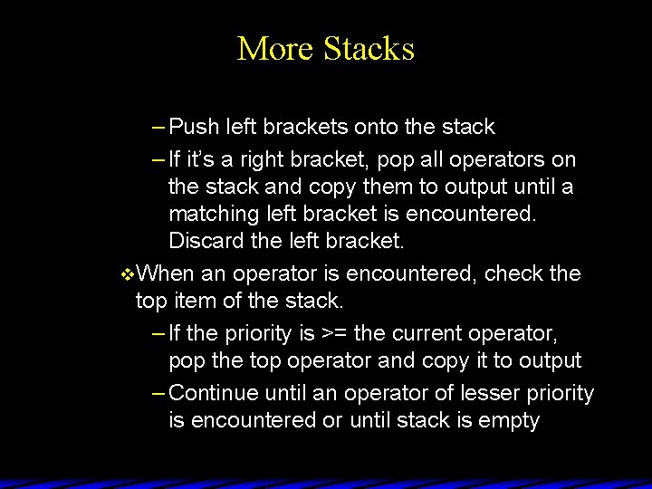 More Stacks – Push left brackets onto the stack – If it’s a right
