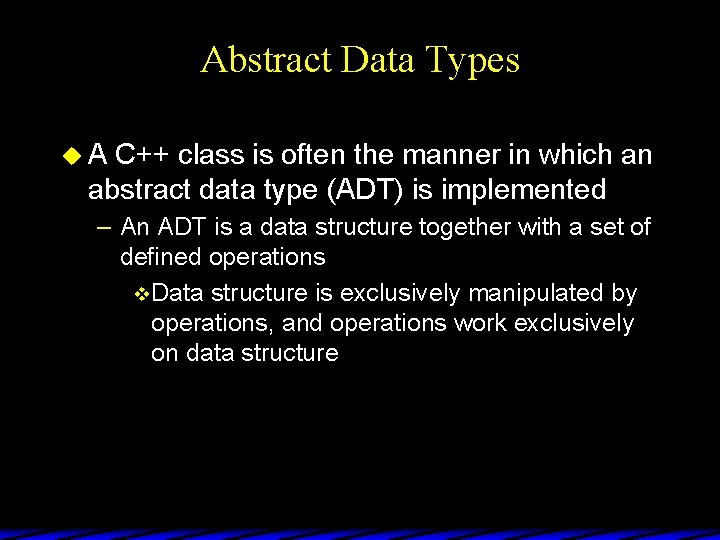 Abstract Data Types u. A C++ class is often the manner in which an