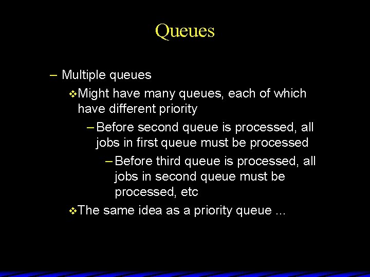 Queues – Multiple queues v Might have many queues, each of which have different