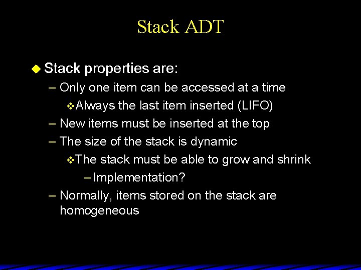 Stack ADT u Stack properties are: – Only one item can be accessed at