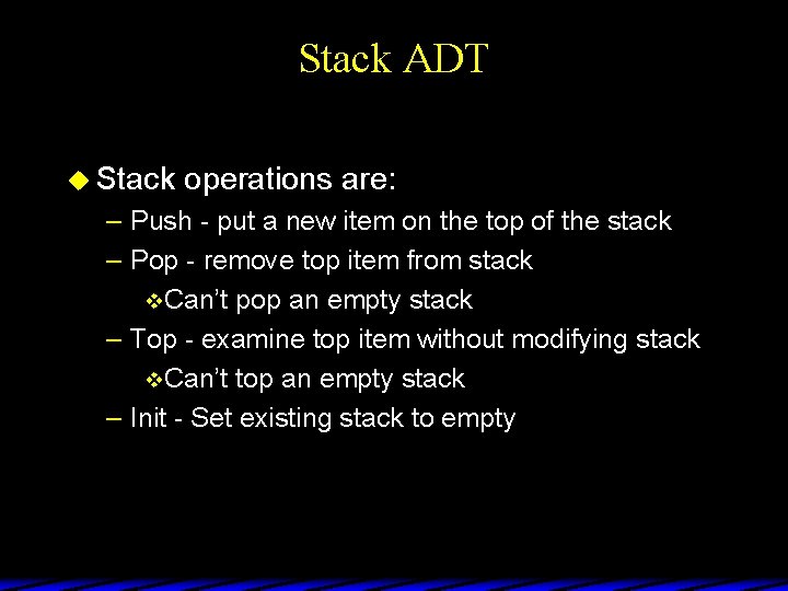 Stack ADT u Stack operations are: – Push - put a new item on