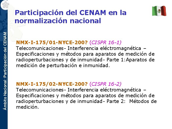 Ámbito Nacional: Participación del CENAM en la normalización nacional NMX-I-175/01 -NYCE-200? (CISPR 16 -1)