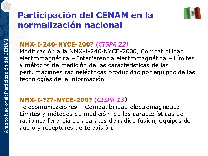 Ámbito Nacional: Participación del CENAM en la normalización nacional NMX-I-240 -NYCE-200? (CISPR 22) Modificación