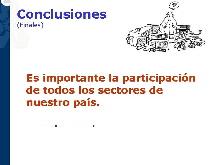 Conclusiones (Finales) Son necesarios otros Se corre el riesgo deprocesos: que la Es importante