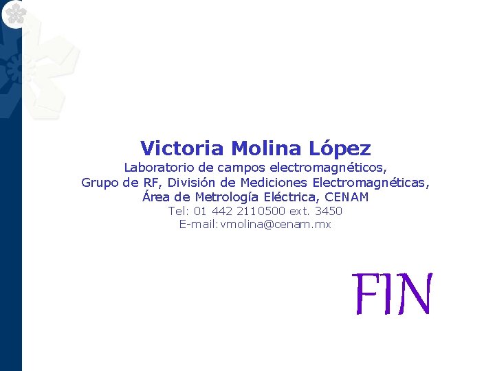 Victoria Molina López Laboratorio de campos electromagnéticos, Grupo de RF, División de Mediciones Electromagnéticas,