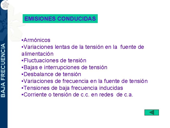 BAJA FRECUENCIA EMISIONES CONDUCIDAS • Armónicos • Variaciones lentas de la tensión en la