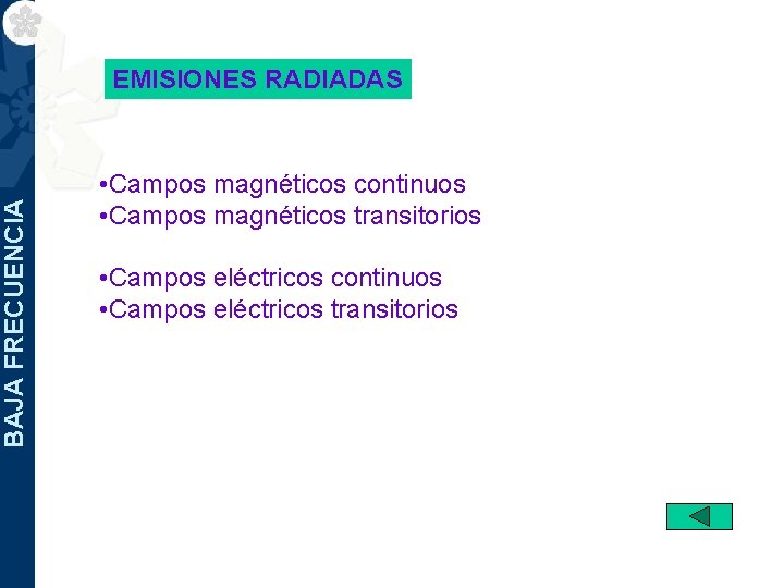 BAJA FRECUENCIA EMISIONES RADIADAS • Campos magnéticos continuos • Campos magnéticos transitorios • Campos