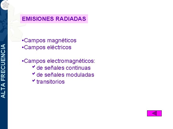 ALTA FRECUENCIA EMISIONES RADIADAS • Campos magnéticos • Campos eléctricos • Campos electromagnéticos: bde