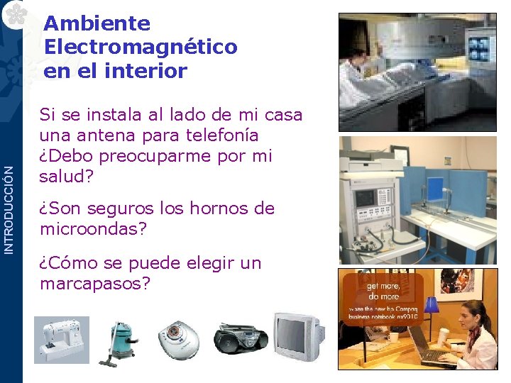 INTRODUCCIÓN Ambiente Electromagnético en el interior visita un hospital, Si. Cuando se instala al