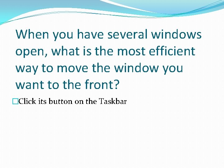 When you have several windows open, what is the most efficient way to move When you have several windows open, what is the most efficient way to move