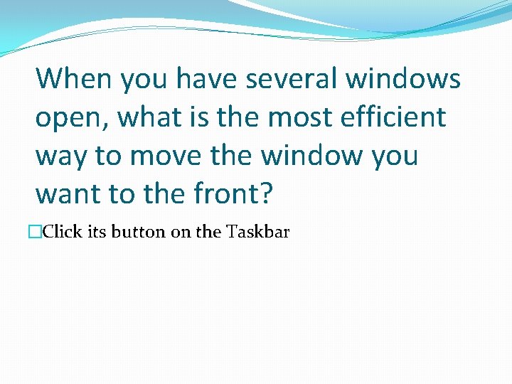 When you have several windows open, what is the most efficient way to move