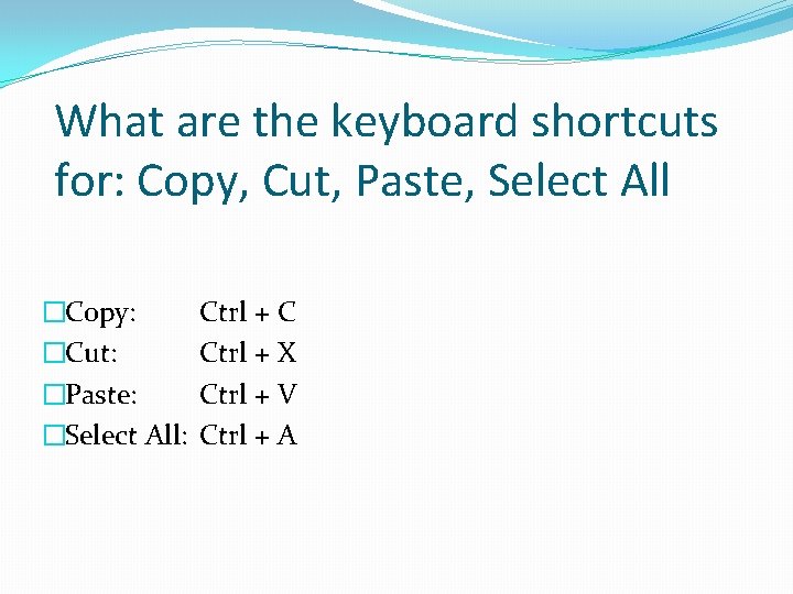 What are the keyboard shortcuts for: Copy, Cut, Paste, Select All �Copy: �Cut: �Paste: